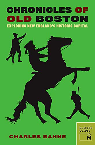 Chronicles of Old Boston: Exploring New England's Historic Capital (Chronicles Series)