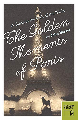 Stock image for The Golden Moments of Paris : A Guide to the Paris of the 1920s for sale by Better World Books