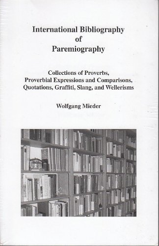 Beispielbild fr International Bibliography of Paremiography : Collections of Proverbs, Proverbial Expressions and Comparisons, Quotations, Graffiti, Slang, and Wellerisms zum Verkauf von Better World Books