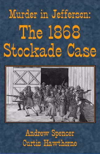Murder in Jefferson: The 1868 Stockade Case (9780984645831) by Andrew Spencer; Curtis Hawthorne