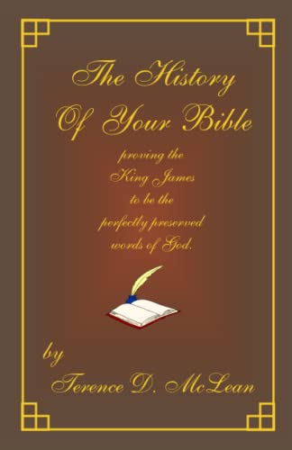 Beispielbild fr The History of Your Bible: Proving the King James to Be the Perfectly Preserved Words of God zum Verkauf von GF Books, Inc.