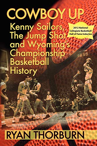 Stock image for Cowboy Up: Kenny Sailors, the Jump Shot and Wyoming Basketball History for sale by ThriftBooks-Dallas