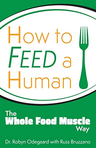 Stock image for How to Feed a Human : The Whole Food Muscle Way for sale by Better World Books