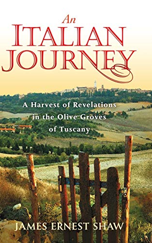 Stock image for An Italian Journey : A Harvest of Revelations in the Olive Groves of Tuscany for sale by Better World Books