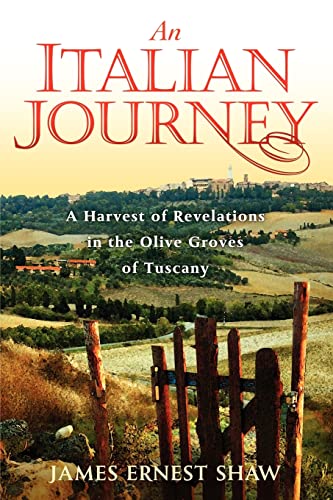Stock image for An Italian Journey: A Harvest of Revelations in the Olive Groves of Tuscany: A Pretty Girl, Seven Tuscan Farmers, and a Roberto Rossellini Film: Bella Scoperta (Italian Journeys Book 1) for sale by Blue Vase Books