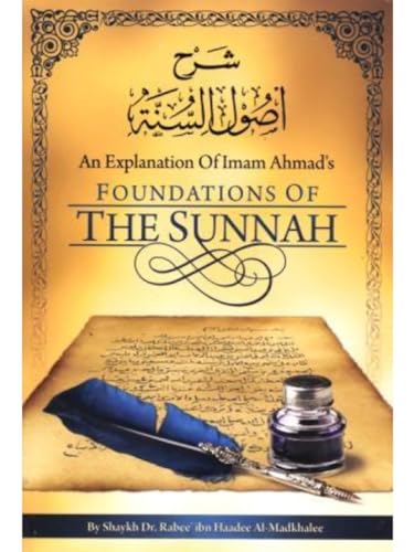 9780984660063: An Explanation of Imam Ahmad's Foundations of the Sunnah by Shaykh Rabee ibn Haadee ibn haadee Al-Madkhalee (2011-01-01)