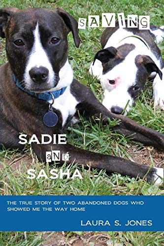 Stock image for Saving Sadie and Sasha: The true story of two abandoned dogs who showe for sale by Hawking Books