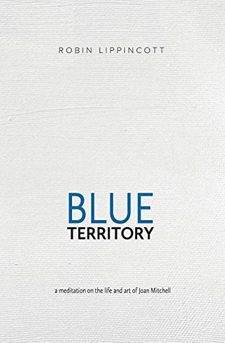 Imagen de archivo de Blue Territory: a meditation on the life and art of Joan Mitchell a la venta por SecondSale