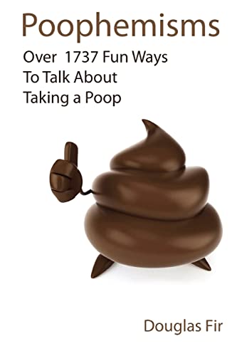 9780984665105: Poophemisms: Over 1737 Fun Ways To Talk About Taking A Poop