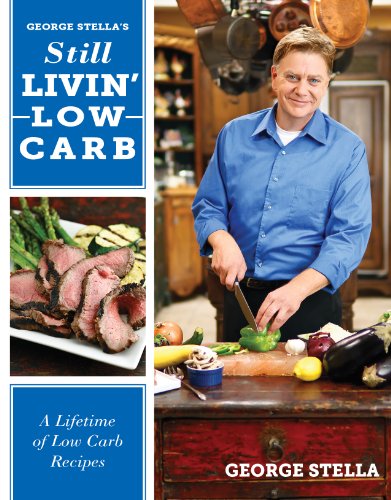 Stock image for George Stella's Still Livin' Low Carb: A Lifetime of Low Carb Recipes for sale by Orion Tech