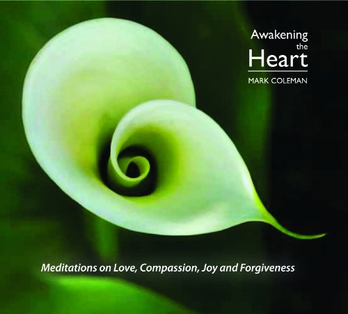 Awakening The Heart: Meditations on Love, Compassion, Joy and Forgiveness (9780984668915) by Mark Coleman
