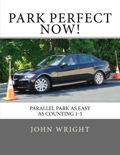 Stock image for Park Perfect Now!: Parallel Park As Easy As Counting 1-5 for sale by SecondSale