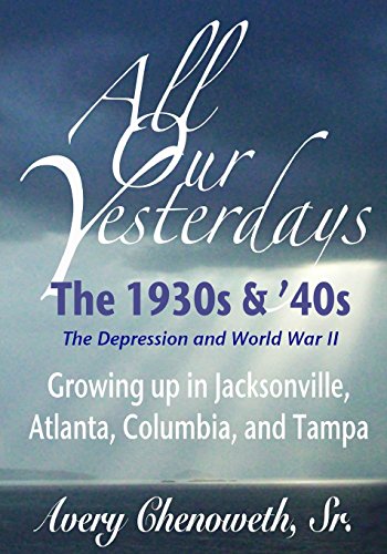 Stock image for All Our Yesterdays: The 1930s & '40s: Growing up in Jacksonville, Atlanta, Columbia, and Tampa for sale by Lucky's Textbooks