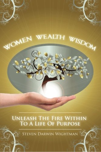 9780984689064: Women, Wealth and Wisdom: Unleash The Fire Within To A Life Of Purpose