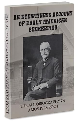 9780984691548: An Eyewitness Account of Early American Beekeeping: The Autobiography of Amos Ives Root