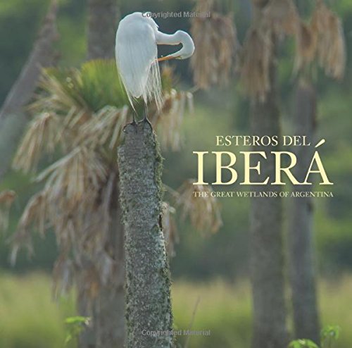 9780984693252: Esteros del Ibera: The Great Wetlands of Argentina