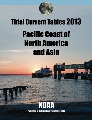 Tidal Current Tables 2013: Pacific Coast of North America and Asia (9780984694679) by Noaa