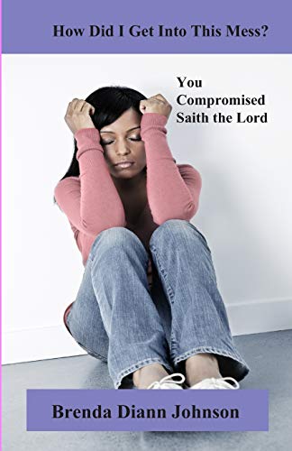 9780984701513: How Did I Get Into This Mess?: You Compromised, Saith the Lord