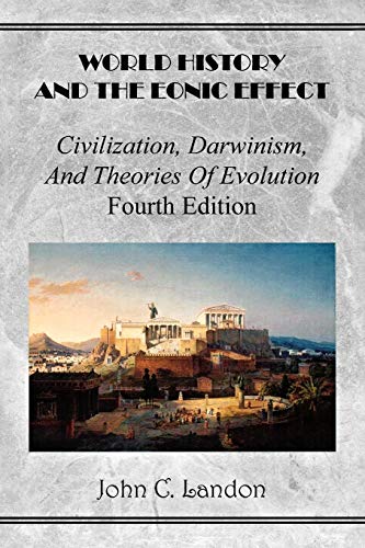 Beispielbild fr World History And the Eonic Effect: Civilization, Darwinism, and Theories of Evolution zum Verkauf von dsmbooks