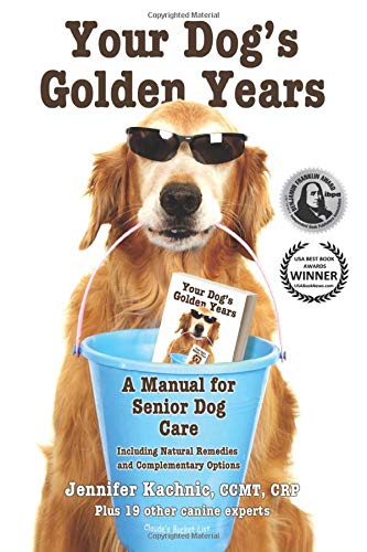 9780984706518: Your Dog's Golden Years: A Manual for Senior Dog Care Including Natural Remedies and Complementary Options: A Manual for Senior Dog Care Including Natural and Complementary Options