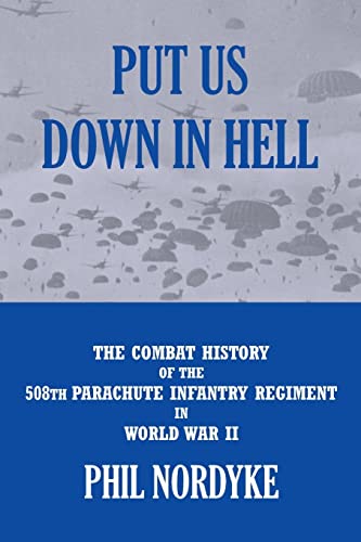Stock image for Put Us Down In Hell: The Combat History of the 508th Parachute Infantry Regiment in World War II for sale by HPB-Emerald