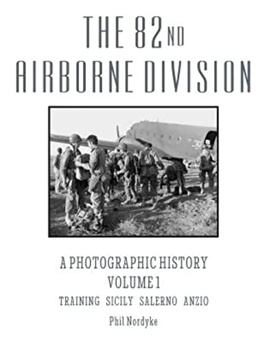 Stock image for The 82nd Airborne Division: A Photographic History Volume 1: Training, Sicily, Salerno, Anzio for sale by HPB-Diamond