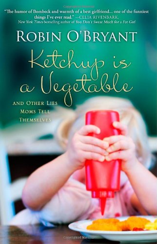 Stock image for Ketchup Is A Vegetable: And Other Lies Moms Tell Themselves for sale by Orion Tech