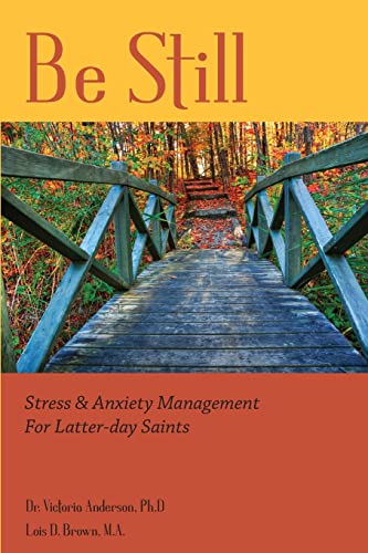 Imagen de archivo de Be Still: Stress Anxiety Management for Latter-day Saints a la venta por Goodwill Southern California