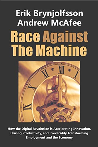 Beispielbild fr Race Against the Machine: How the Digital Revolution is Accelerating Innovation, Driving Productivity, and Irreversibly Transforming Employment and the Economy zum Verkauf von Wonder Book