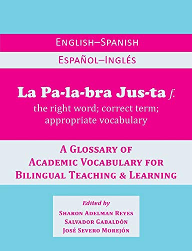 Beispielbild fr La Palabra Justa: An English-Spanish / Español-Inglés Glossary of Academic Vocabulary for Bilingual Teaching & Learning zum Verkauf von BooksRun