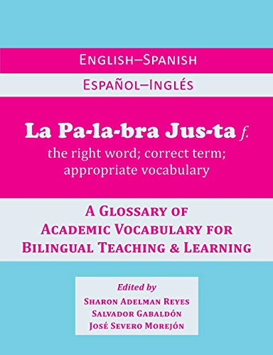 Stock image for La Palabra Justa: An English-Spanish / Español-Ingl s Glossary of Academic Vocabulary for Bilingual Teaching & Learning for sale by HPB-Red