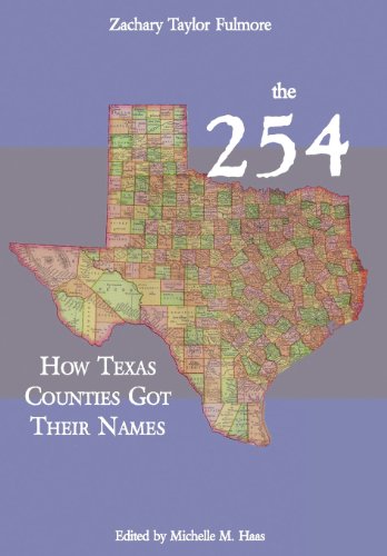 Stock image for The 254: How Texas Counties Got Their Names for sale by Half Price Books Inc.