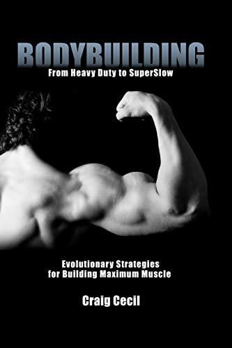 9780984741458: Bodybuilding: From Heavy Duty to SuperSlow: Evolutionary Strategies for Building Maximum Muscle