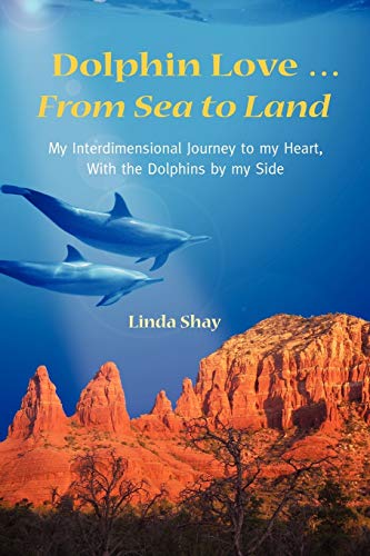 9780984743100: Dolphin Love ... from Sea to Land: My Interdimensional Journey to My Heart-A True Story of Dolphin Consciousness, Dolphin Energy Healing, and Joy