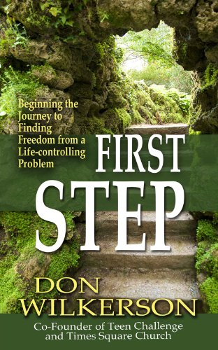 First Step, Beginning The Journey To Finding Freedom From A Life-Controlling Problem (9780984745609) by Don Wilkerson