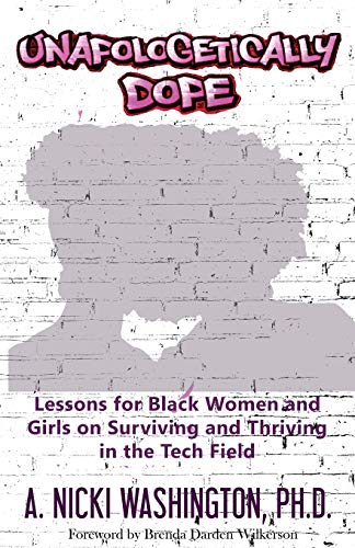 Imagen de archivo de Unapologetically Dope: Lessons for Black Women and Girls on Surviving and Thriving in the Tech Field a la venta por Chiron Media