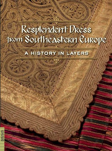 Beispielbild fr Resplendent Dress from Southeastern Europe; A History in Layers zum Verkauf von Powell's Bookstores Chicago, ABAA