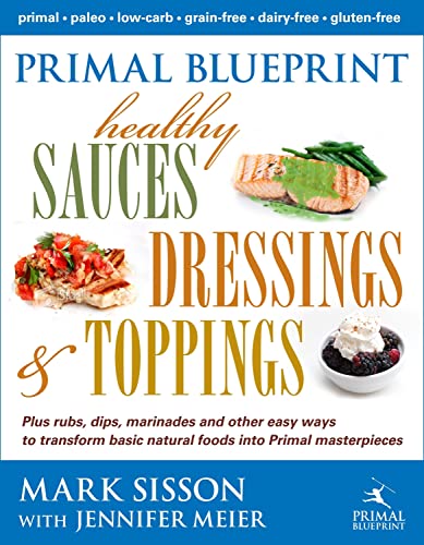 9780984755158: Primal Blueprint Healthy Sauces, Dressings & Toppings