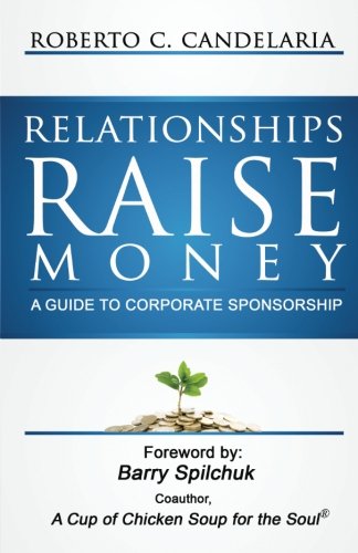 Imagen de archivo de Relationships Raise Money: A Guide to Corporate Sponsorship a la venta por ThriftBooks-Dallas