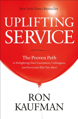 9780984762552: Uplifting Service: The Proven Path to Delighting Your Customers, Colleagues, and Everyone Else You Meet: The Proven Path to Delighting Your Customers, Colleagues & Everyone Else You Meet