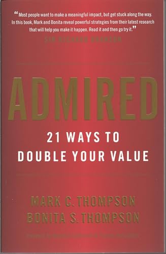 Admired: 21 Ways to Double Your Value (9780984762576) by Mark Thompson; Thompson, Bonita S.