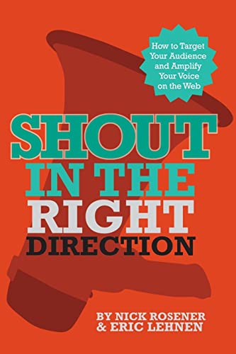 Stock image for Shout In The Right Direction: Target Your Audience and Amplify Your Voice on the Web for sale by HPB-Red
