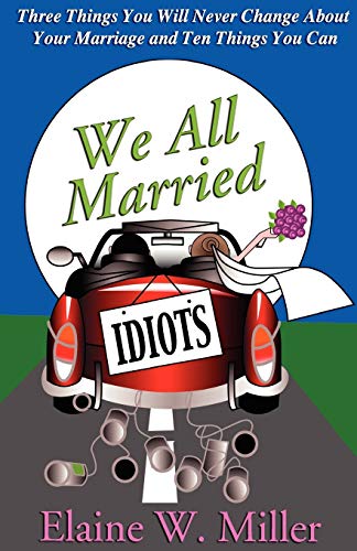 Beispielbild fr We All Married Idiots: Three Things You Will Never Change About Your Marriage And Ten Things You Can zum Verkauf von Bulk Book Warehouse