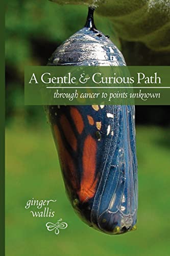 9780984766208: A Gentle & Curious Path: Through Cancer to Points Unknown