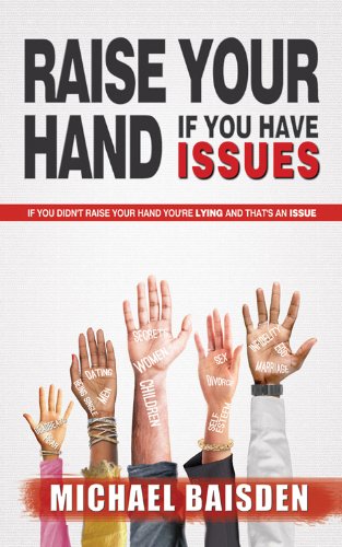 Stock image for Raise Your Hand If You Have Issues : If You Didn't Raise Your Hand You're Lying and That's an Issue for sale by Better World Books