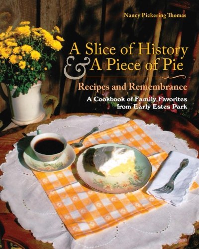 Stock image for A Slice of History and a Piece of Pie: Recipes and Remembrance-A Cookbook of Family Favorites from early Estes Park for sale by ThriftBooks-Dallas