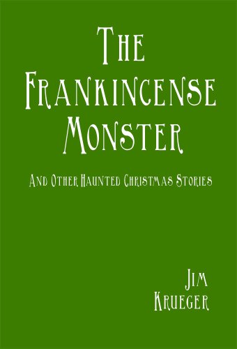 The Frankincense Monster and Other Haunted Christmas Stories (9780984779093) by Jim Krueger