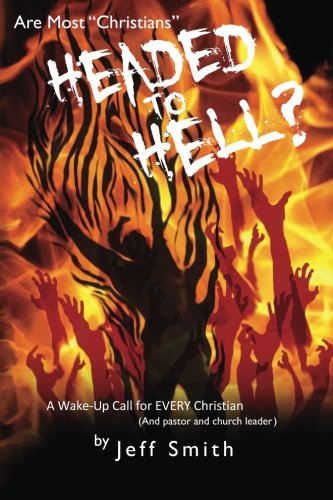 9780984783007: Are Most "Christians" Headed to Hell?: A Wake-up Call for EVERY Christian (And pastor and church leader)