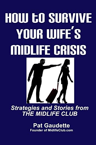Beispielbild fr How To Survive Your Wife's Midlife Crisis: Strategies and Stories from The Midlife Club zum Verkauf von Swan Trading Company