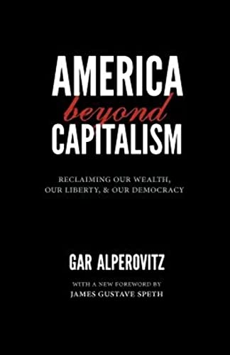 Stock image for America Beyond Capitalism: Reclaiming Our Wealth, Our Liberty, and Our Democracy, 2nd Edition for sale by Wonder Book